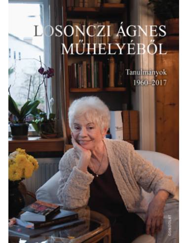 Losonczi Ágnes műhelyéből - Tanulmányok 1960-2017