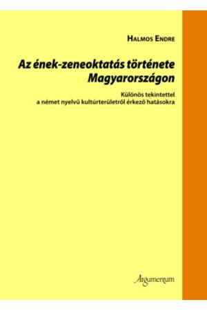 Az ének-zeneoktatás története Magyarországon - Különös tekintettel a német nyelvű kultúrterületről érkező hatásokra