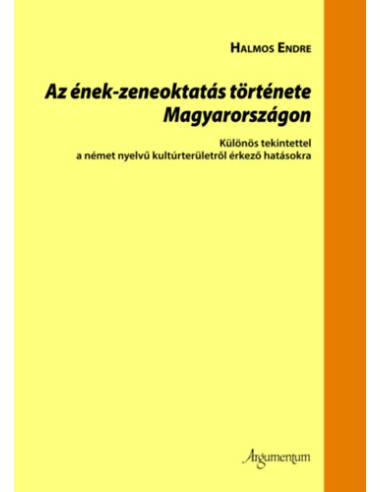 Az ének-zeneoktatás története Magyarországon - Különös tekintettel a német nyelvű kultúrterületről érkező hatásokra