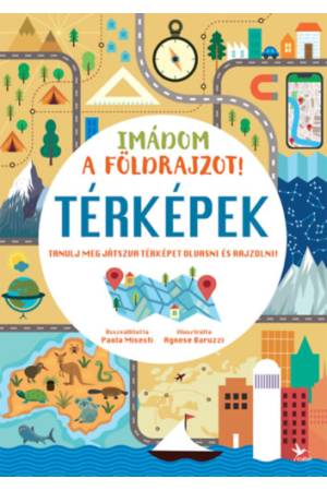 Imádom a földrajzot! - Térképek - Tanulj meg játszva térképet olvasni és rajzolni!