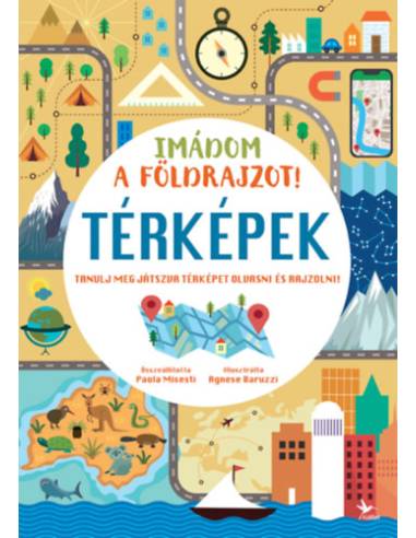 Imádom a földrajzot! - Térképek - Tanulj meg játszva térképet olvasni és rajzolni!