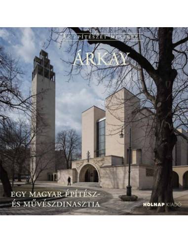 Árkay - Egy magyar építész- és művészdinasztia