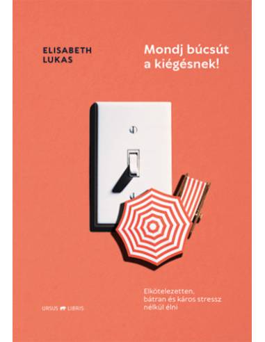 Mondj búcsút a kiégésnek! - Elkötelezetten, bátran és káros stressz nélkül élni