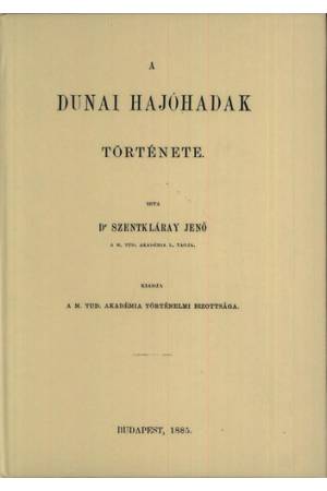 A dunai hajóhadak története - Szentkláray Jenő