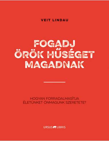 Fogadj örök hűséget magadnak - Hogyan forradalmasítja életünket önmagunk szeretete?