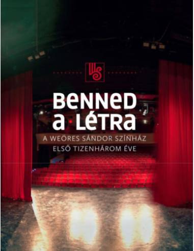 Benned a létra - A Weöres Sándor Színház első tizenhárom éve