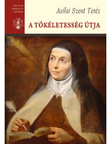 A tökéletesség útja - Avilai Szent Teréz Összes Művei III.
