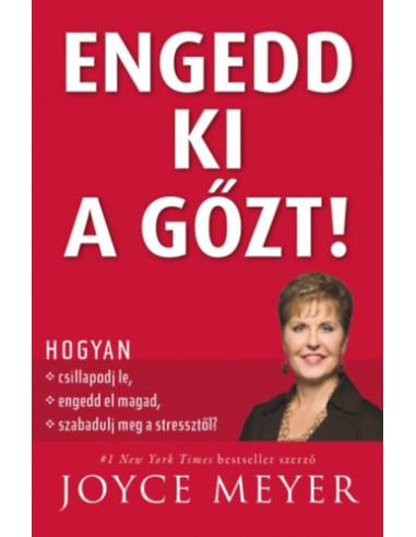 Engedd ki a gőzt! - Hogyan csillapodj le, hogyan engedd el magad, és szabadulj meg a stressztől