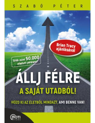 Állj félre a saját utadból! - Hozd ki az életedből mindazt, ami benne van!