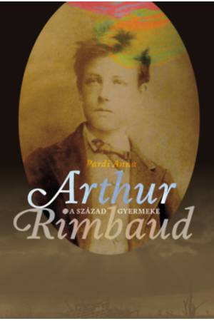 A század gyermeke - Arthur Rimbaud