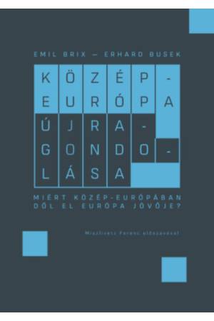 Közép-Európa újragondolása - Erhard Busek, Emil Brix