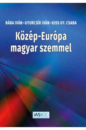 Közép-Európa magyar szemmel - Bába Iván, Kiss Gy. Csaba, Gyurcsík Iván