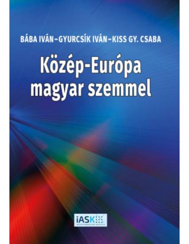Közép-Európa magyar szemmel - Bába Iván, Kiss Gy. Csaba, Gyurcsík Iván