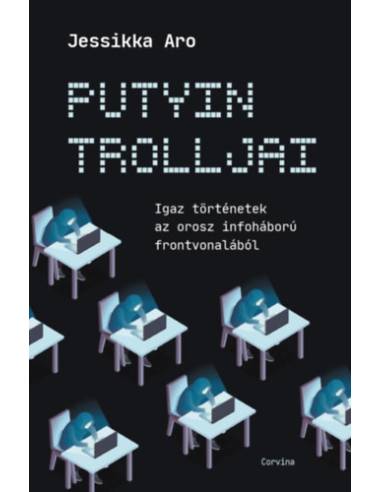 Putyin trolljai - Igaz történetek az orosz infoháború frontvonalából