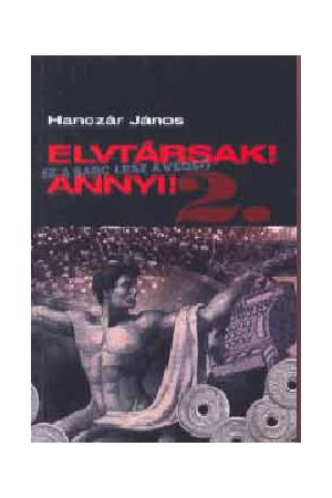 Elvtársak! Annyi! II. - Ez a sarc lesz a végső...