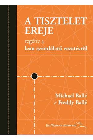 A tisztelet ereje - Regény a lean szemléletű vezetésről