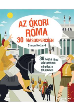 Az ókori Róma 30 másodpercben - 30 hódító téma időutazóknak mindössze fél percben