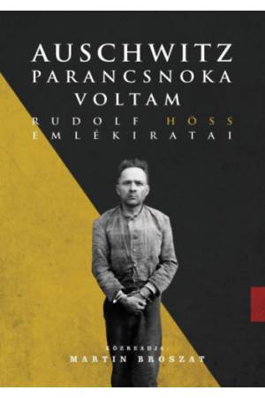 Auschwitz parancsnoka voltam - Rudolf Höss emlékiratai