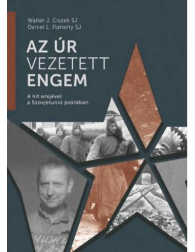 Az Úr vezetett engem - A hit erejével a Szovjetunió poklában