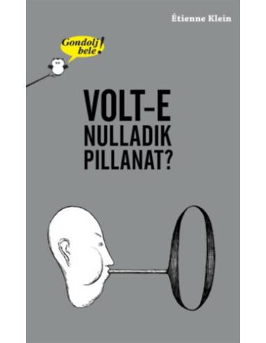 Gondolj bele! Volt-e nulladik pillanat?