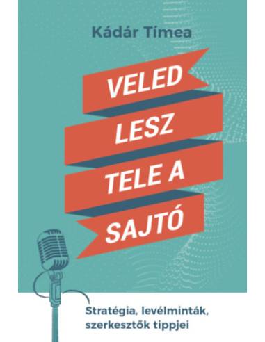 Veled lesz tele a sajtó - Stratégia, levélminták, szerkesztők tippjei