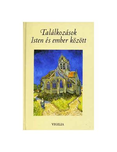 Találkozások Isten és ember között - Vallomások és történetek