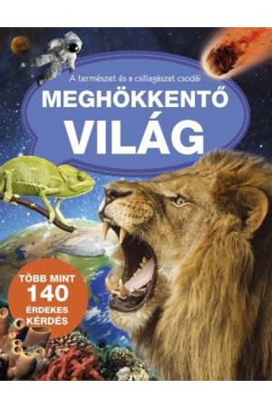 Meghökkentő világ - A természet és a csillagászat csodái