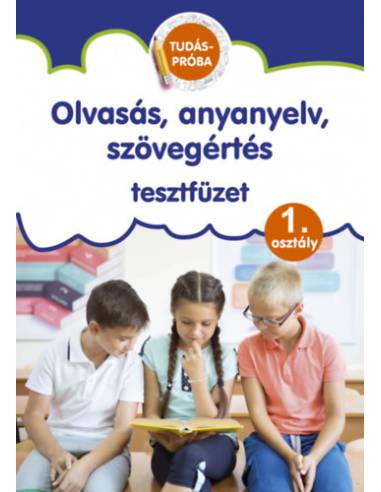 Olvasás, anyanyelv, szövegértés tesztfüzet - Tudáspróba 1. osztály