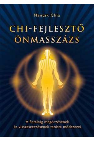 Chi-fejlesztő önmasszázs - A fiatalság megőrzésének és visszaszerzésének taoista módszere