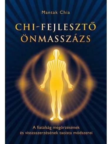 Chi-fejlesztő önmasszázs - A fiatalság megőrzésének és visszaszerzésének taoista módszere