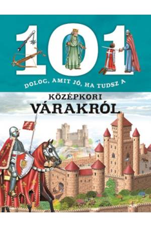 101 dolog, amit jó, ha tudsz a középkori várakról
