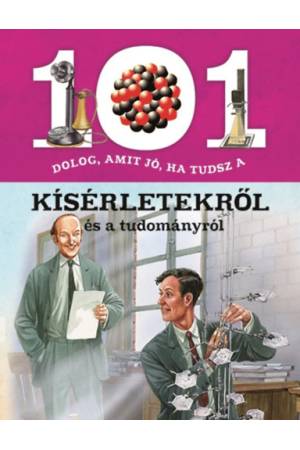 101 dolog, amit jó, ha tudsz a kísérletekről és a tudományról