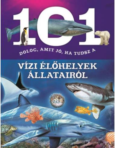 101 dolog, amit jó, ha tudsz a vízi élőhelyek állatairól