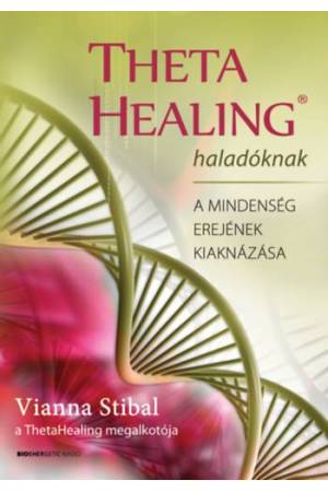 ThetaHealing haladóknak - A mindenség erejének kiaknázása