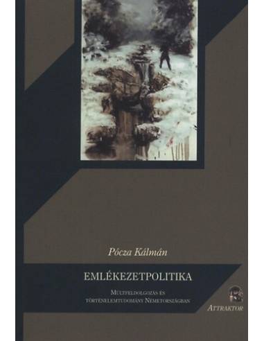 Emlékezetpolitika - Múltfeldolgozás és történelemtudomány Németországban