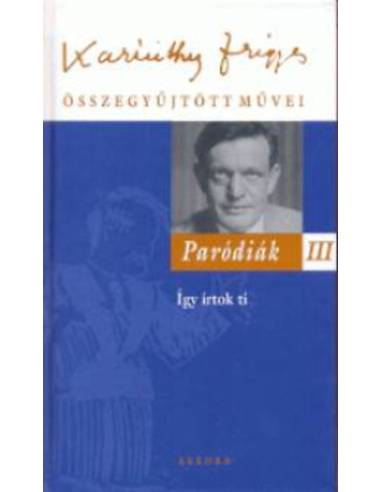 Paródiák III. - Karinthy Frigyes összegyűjtött művei 18.
