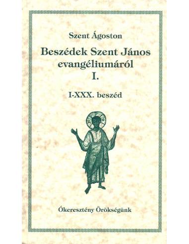 Beszédek Szent János evangéliumáról I. - I-XXX. beszéd
