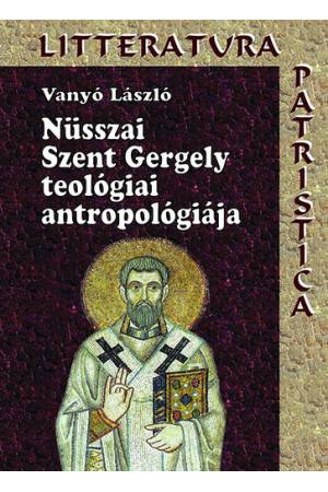 Nüsszai Szent Gergely teológiai antropológiája - Vanyó László