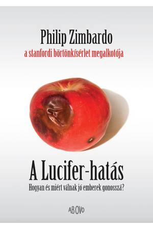 A Lucifer-hatás - Hogyan és miért válnak jó emberek gonosszá?