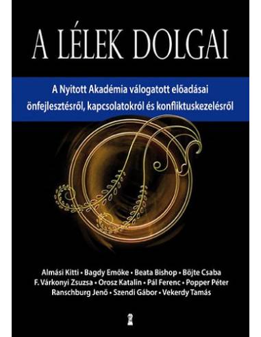 A lélek dolgai - A Nyitott Akadémia válogatott előadásai önfejlesztésről, kapcsolatokról és konfliktuskezelésről