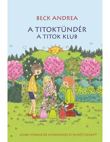 A Titoktündér - A Titok Klub - Újabb titokmesék gyerekeknek és felnőtteknek
