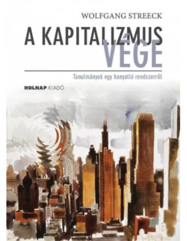 A kapitalizmus vége - Tanulmányok egy hanyatló rendszerről