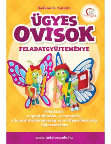 Ügyes ovisok feladatgyűjteménye - Feladatok a gondolkodás, a memória, a koncentrálóképesség és a kifejezőkészség fejlesztéséhez