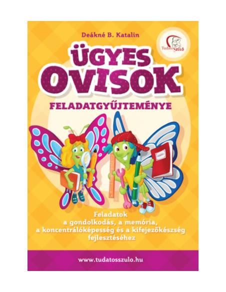 Ügyes ovisok feladatgyűjteménye - Feladatok a gondolkodás, a memória, a koncentrálóképesség és a kifejezőkészség fejlesztéséhez