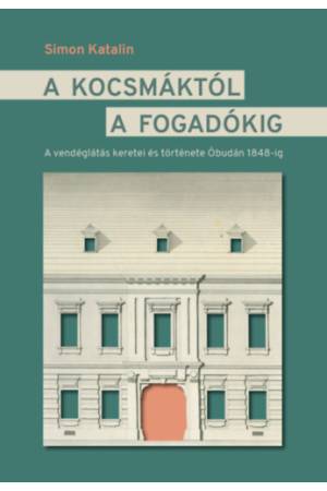 A kocsmáktól a fogadókig - A vendéglátás keretei és története Óbudán 1848-ig