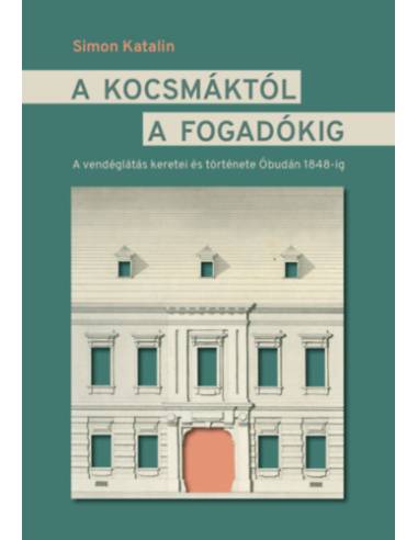A kocsmáktól a fogadókig - A vendéglátás keretei és története Óbudán 1848-ig