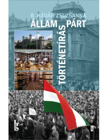 Állam - párt - történetírás - A Magyar Munkásmozgalmi Intézet - az MSZMP Párttörténeti Intézete (1948-1989)