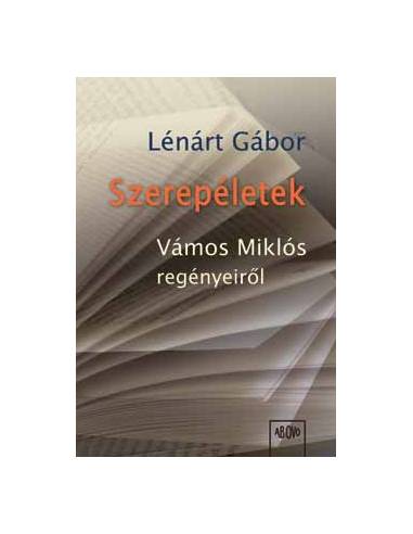 Szerepéletek - Vámos Miklós regényeiről… - Lénárt Gábor
