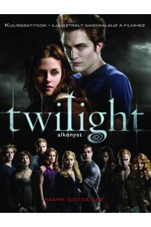 Twilight (Alkonyat) - Kulisszatitkok - Illusztrált nagykalauz a filmekhez