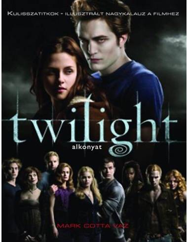 Twilight (Alkonyat) - Kulisszatitkok - Illusztrált nagykalauz a filmekhez